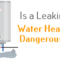 is a leaking water heater dangerous