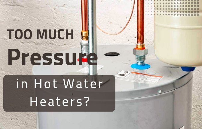 what causes too much pressure in hot water heater